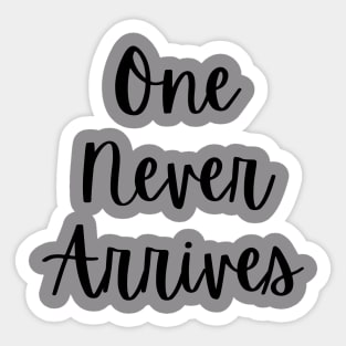 One Never Arrives (black) Sticker